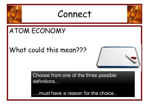 lots of powerpoints to help teach atom economy and % yield