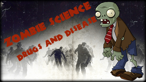 Zombie Science - Drugs and Disease Whole Topic