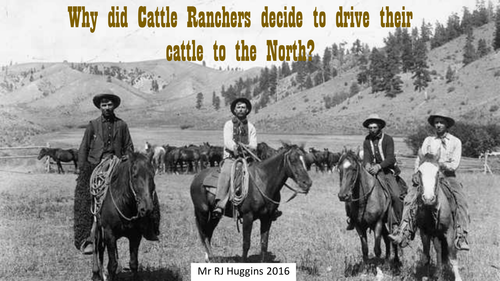 GCSE AMERICAN WEST: Why did cattlemen decide to drive their herds North?