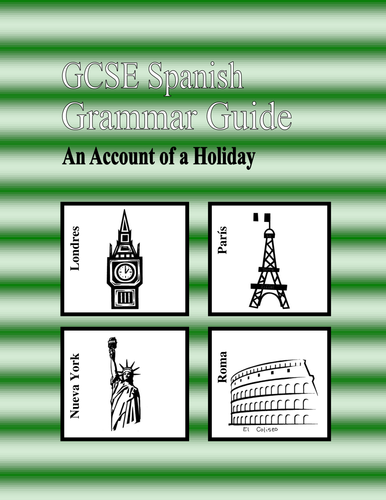 G.C.S.E. Spanish Grammar Guide: Part 1 (set in the context of Holidays) AQA Theme 2