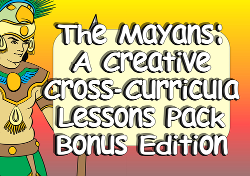 KS2 Mayan Civilization Resources: Creative Cross-Curricula Topic Pack Bonus Edition