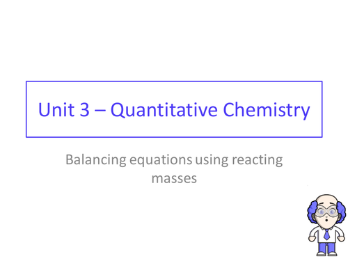 AQA GCSE chemistry - Unit 3 - Lesson 4 Balancing equations using reacting masses