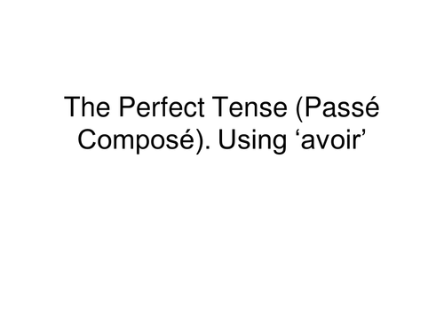 Perfect tense in French - 8 resources covering avoir and etre verbs to form the perfect tense