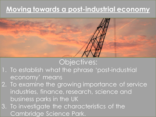 The Changing Economic World- Moving towards a post-industrial economy in the UK
