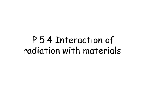 KS4 Radiation - Interaction of radiation with materials