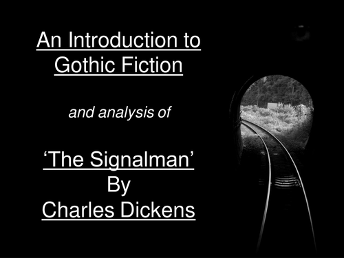 Gothic Fiction & The Signalman - Dickens - Responding to 19th Century Fiction (multiple lessons)
