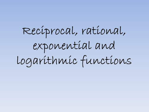 Reciprocal, rational, exponential and logarithmic functions