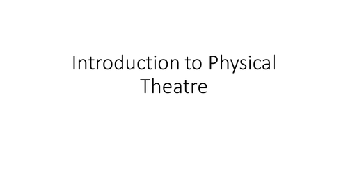 Introduction to  Physical Theatre - 7 lessons and mark scheme
