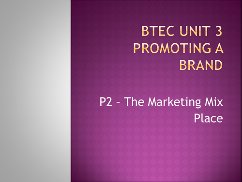 BTEC Business Unit 3 - The Marketing Mix (P2)