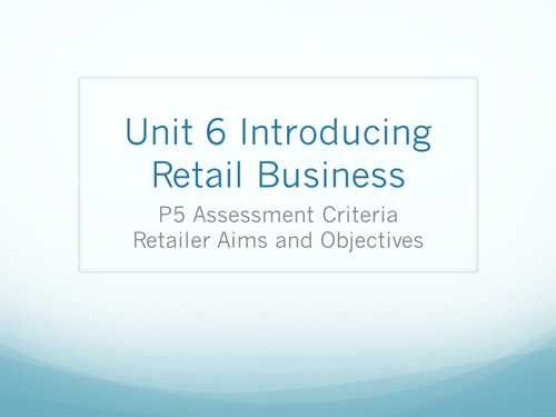 BTEC Business Unit 6 -Aims and Objectives (P5, M2, D1)