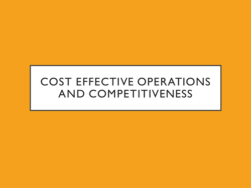 GCSE - Unit 3 - Cost Effective Operations, Competitiveness and Productivity