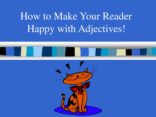 How to Make Your Reader Happy with Adjectives Starter/Refresher English PowerPoint