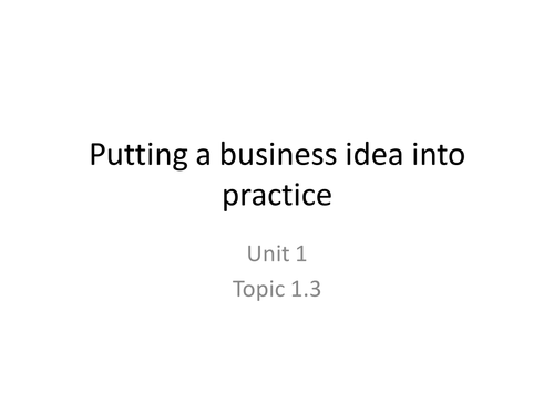 Putting a business idea into practice revision for  GCSE Business Studies (Edexcel 1BS0)