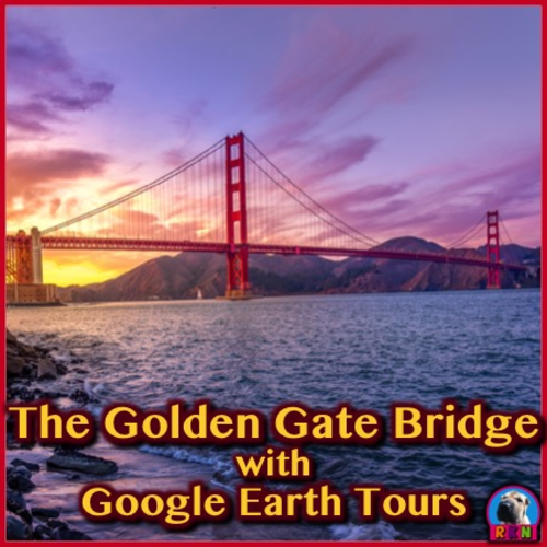 The Golden Gate Bridge with Google Earth Tours (03:29)