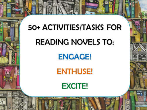 50+ Activities for Reading Novels Texts Books - KS2, KS3, KS4, KS5 English - Engage, Enthuse, Excite