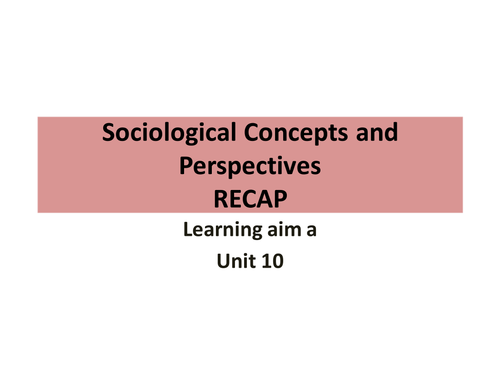Sociological Concepts and Perspectives RECAP BTEC Level 3 ( new spec)