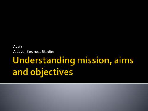 Underrstanding aims, mission and objectives