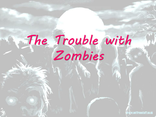 The Trouble with Zombies