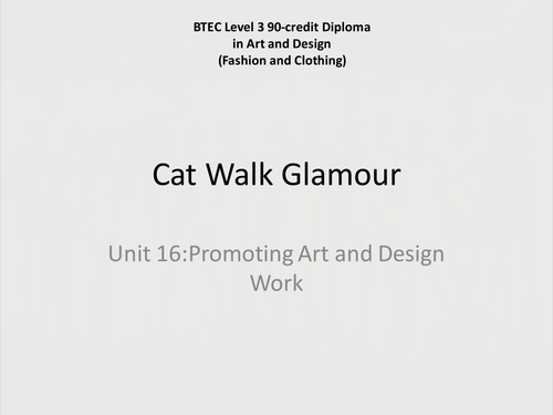 Catwalk Glamour BTEC National - Unit 16 Promoting Art & Design
