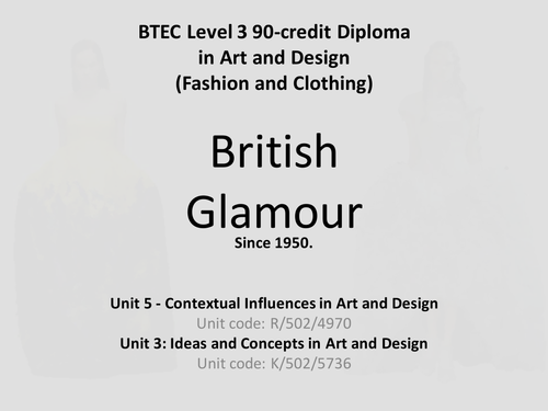 BTEC national Unit 3 _ 5 British Glamour Art&Design (fashion / clothing)