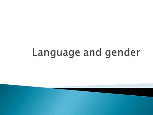 NEW AS LEVEL ENGLISH LANGUAGE (LANGUAGE AND GENDER)  - AN INTRODUCTION