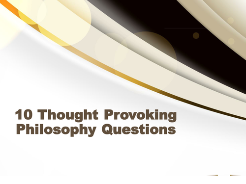 10 Thought Provoking Philosophy Questions