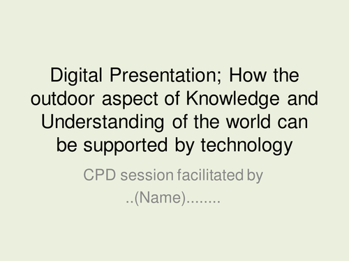 Digital Presentation; How the outdoor aspect of Knowledge and Understanding of the world can be supp