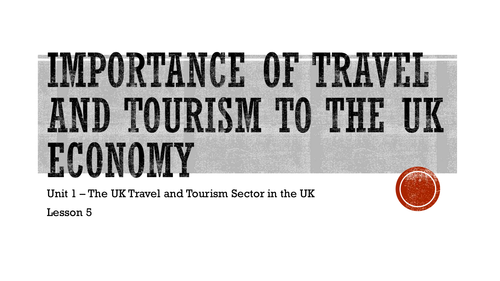 L2 BTEC Travel Unit 1 (Exam) - Importance of Travel and Tourism to the UK Economy