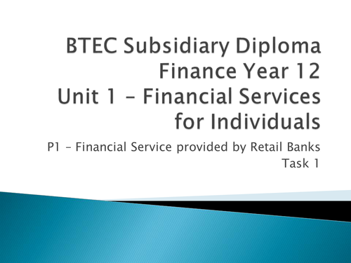 Level 3 BTEC Finance Unit 1 - Financial Services from Retail Banks (P1)