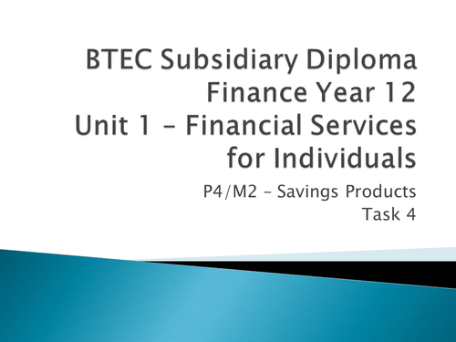Level 3 BTEC Finance Unit 1 - Savings Products (P5 and M2)