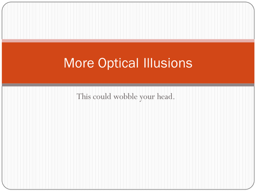 2 ppoints with 12 optical illusions to confound and confuse your students brains.