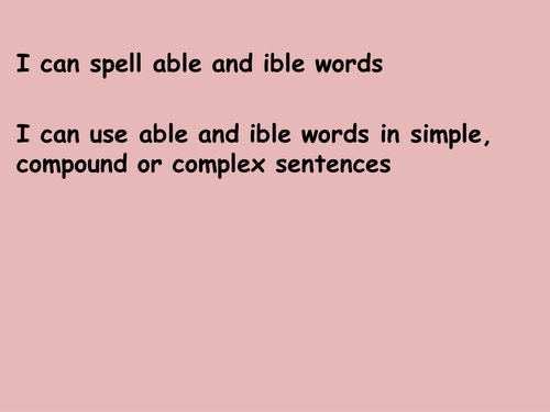 I can spell 'able' and 'ible' words and use them in sentences, persuasive writing