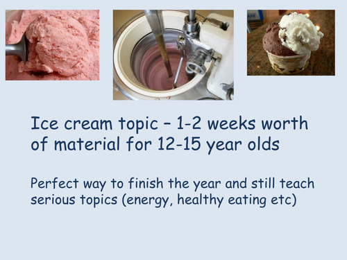 Science: Ice cream topic -designing, making and tasting ice cream (12-15 year old)