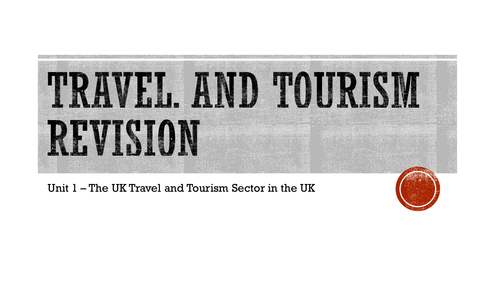 Level 2 BTEC Travel and Tourism - Unit 1 Exam Revision