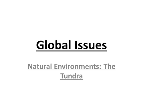 Geography National 5 - Human Impact on the Natural Environment - Tundra