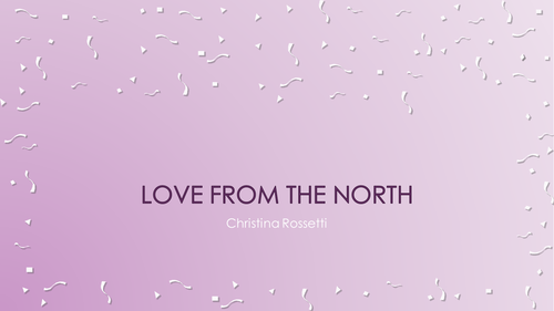 Christina Rossetti - Love from the North