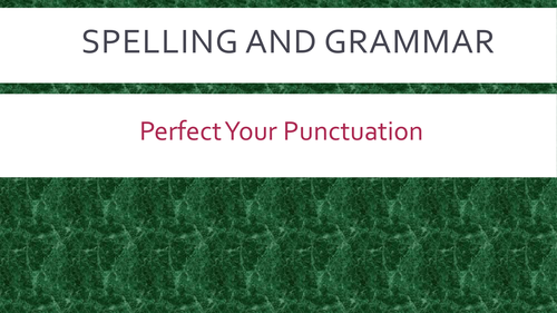Spelling, grammar and perfecting punctuation
