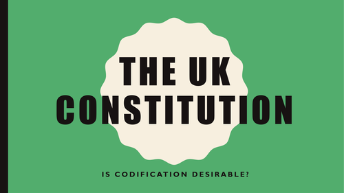 The UK Constitution - Should the Constitution be codified?