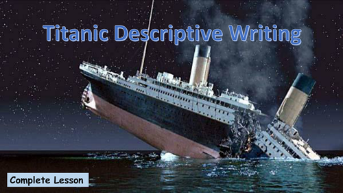 The Titanic - Descriptive Writing Lesson