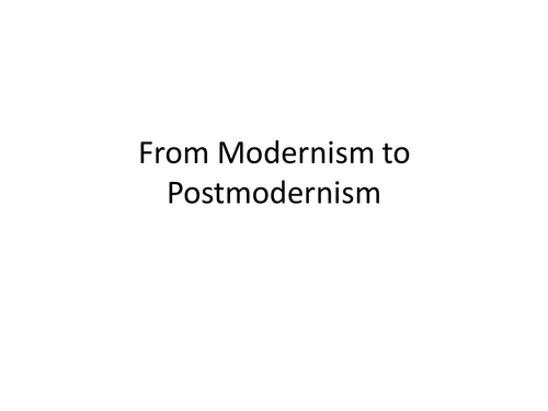 From Modernism to Postmodernism AS sociology / First year