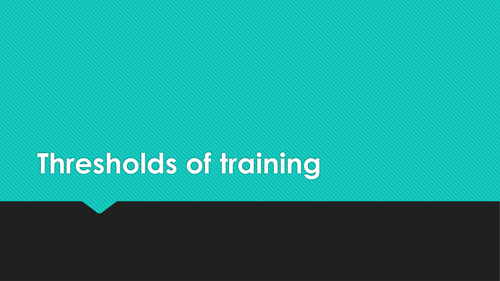 Unit 6 thresholds of training