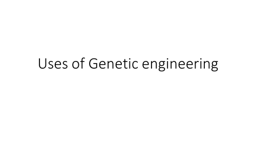 Uses of  Genetic engineering