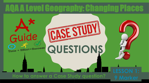 AQA A Level Geography: Changing Places 'How to answer Case Study questions?'