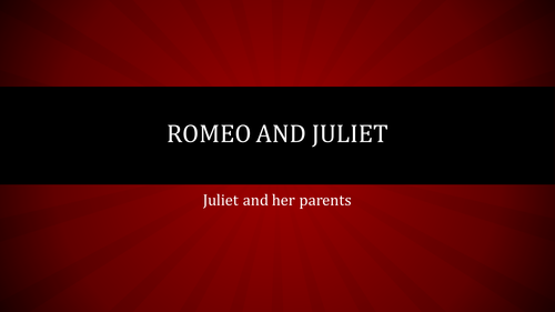 Romeo and Juliet - Juliet and her parents