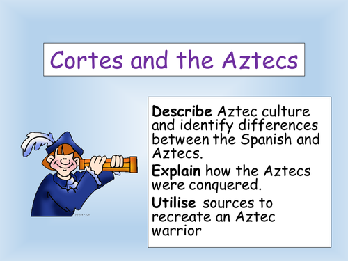 Cortes and the Aztecs: KS3 explorers