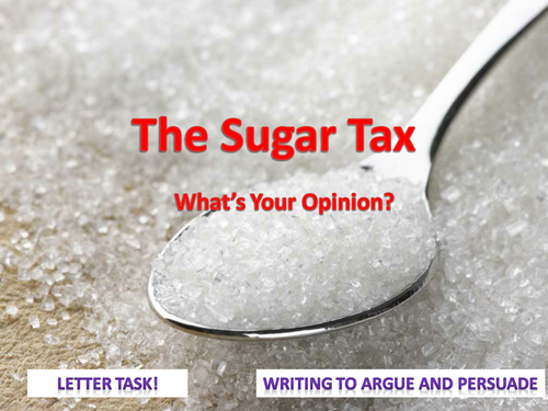 The Sugar Tax - Writing to Argue and Persuade