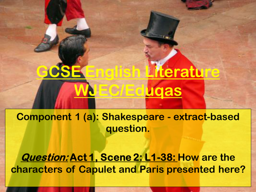 Romeo and Juliet: Eduqas/WJEC - Extract Preparation: Act 1 Sc 2 - Capulet and Paris