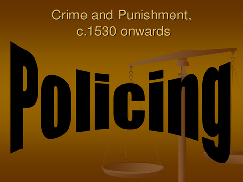 GCSE HISTORY OF POLICING FROM TUDOR TIMES TO PRESENT DAY: POWERPOINT OF WHOLE UNIT