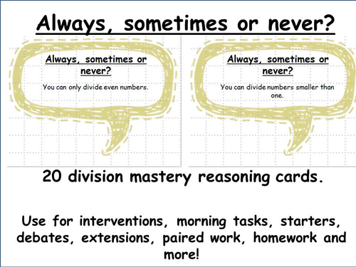 20 division mastery maths reasoning cards ALWAYS SOMETIMES OR NEVER.