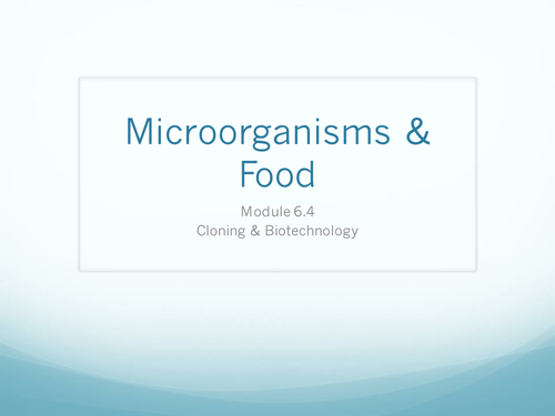 6.4 Cloning and Biotechnology Lesson 4 - Microorganisms & Food - OCR A Level Biology